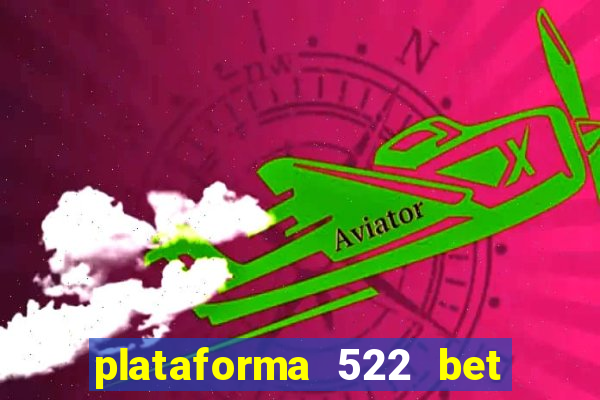 plataforma 522 bet 茅 confi谩vel